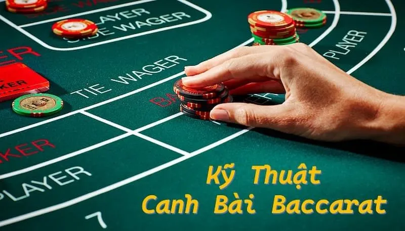 Kỹ thuật canh bài Baccarat cần phải có kinh nghiệm phong phú